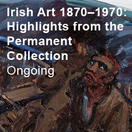 Irish Art 1870–1970 Highlights from the permanent Collection
