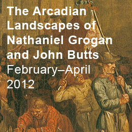 A Question of Attribution: The Arcadian Landscapes of Nathaniel Grogan and John Butts Until 7 April 2012 