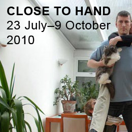 CLOSE TO HAND 23 July – 9 October 2010