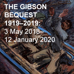 THE GIBSON BEQUEST 
1919–2019:   
3 May– 12 January 2020