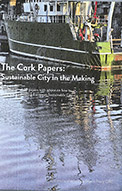 The Cork Papers - Sustainable City in the Making 
Curated and Edited by Angela Brady OBE