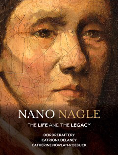 Nano Nagle - The Life And The Legacy
Deirdre Raftery, Catriona Delaney,
Catherine Nowlan-Roebuck